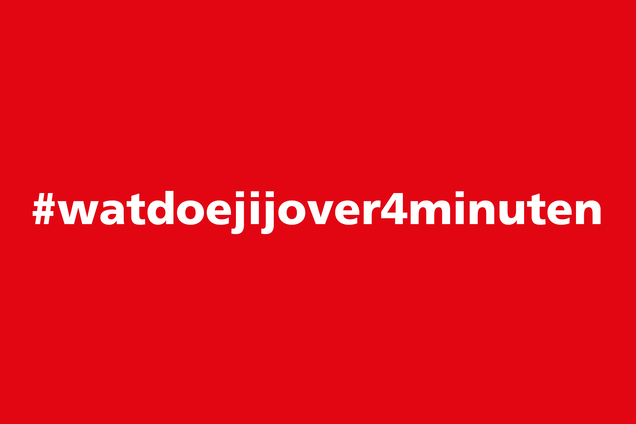 wat doe jij over 4 minuten